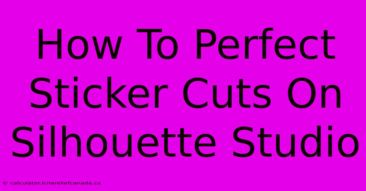 How To Perfect Sticker Cuts On Silhouette Studio