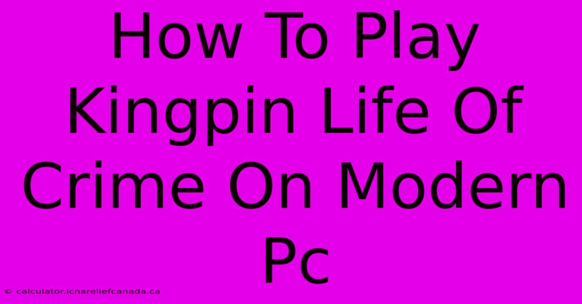 How To Play Kingpin Life Of Crime On Modern Pc